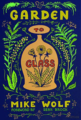 Garden to Glass: Grow Your Drinks from the Ground Up - Mike Wolf [KSIĄŻKA]
