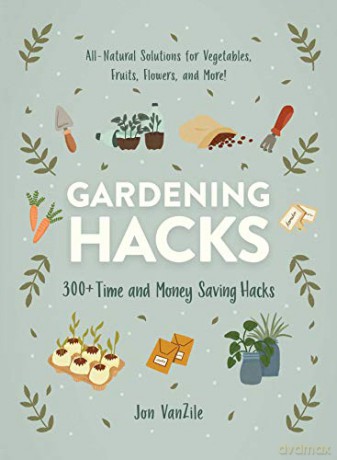 Gardening Hacks: 300+ Time and Money Saving Hacks - Jon VanZile [KSIĄŻKA]