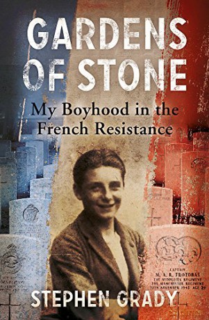 Gardens of Stone: My Boyhood in the French Resistance Extraordinary Lives, Extraordinary Stories of World War Two - Stephen Grady [KSIĄŻKA]