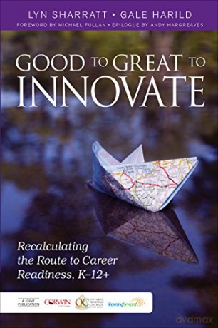 Good To Great To Innovate: Recalculating The Route To Career Readiness, K-12+ - Lyn D. Sharratt [KSIĄŻKA]