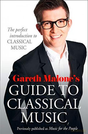 Gareth Malone's Guide to Classical Music: The Perfect Introduction to Classical Music - Gareth Malone [KSIĄŻKA]