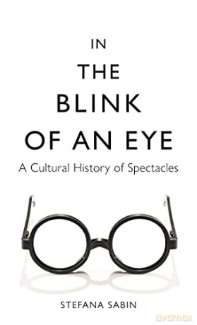 In The Blink Of An Eye: A Cultural History Of Spectacles - Stefana Sabin [KSIĄŻKA]