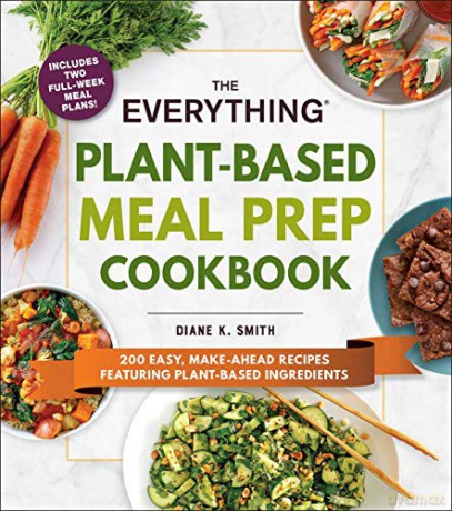 The Everything Plant-Based Meal Prep Cookbook: 200 Easy, Make-Ahead Recipes Featuring Plant-Based Ingredients - Diane K. Smith [KSIĄŻKA]
