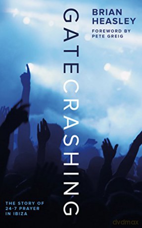 Gatecrashing: The Story of 24-7 Prayer in Ibiza - Tracy Heasley [KSIĄŻKA]