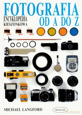 Fotografia Od A Do Z - Encyklopedia Kieszonkowa - Michael Langford [KSIĄŻKA]