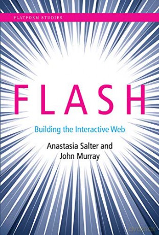 Flash: Building The Interactive Web (Platform Studies Series) - Anastasia Salter [KSIĄŻKA]