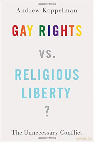 Gay Rights vs. Religious Liberty: The Unnecessary Conflict - Andrew Koppelman [KSIĄŻKA]