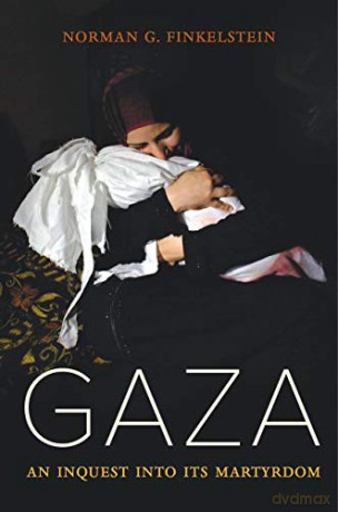 Gaza: An Inquest into its Martyrdom - Norman Finkelstein [KSIĄŻKA]