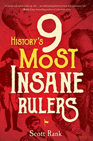 History's 9 Most Insane Rulers - Scott Rank [KSIĄŻKA]
