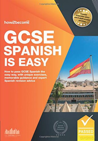 GCSE Spanish is Easy: How to pass GCSE Spanish the easy way with unique exercises, memorable guidance and expert spanish revision advice [KSIĄŻKA]