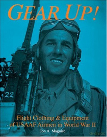 Gear Up!: Flight Clothing and Equipment of USAAF Airmen in World War II Schiffer Book for Woodcarvers Schiffer Military/Aviation History - Jon A Maguire [KSIĄŻKA]