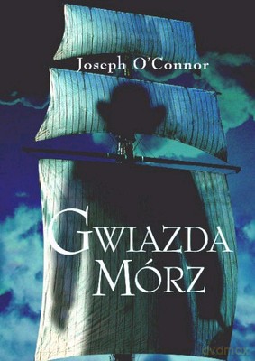 Gwiazda Mórz (twarda) - Joseph O'connor [KSIĄŻKA]