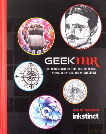 Geek Ink: The World's Smartest Tattoos for Rebels, Nerds, Scientists, and Intellectuals - Inkstinct [KSIĄŻKA]