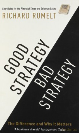 Good Strategy/Bad Strategy: The Difference And Why It Matters - Richard Rumelt [KSIĄŻKA]