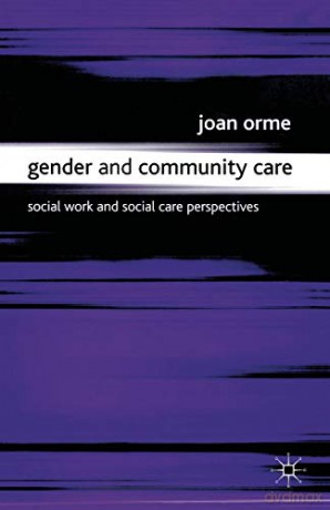 Gender and Community Care: Social Work and Social Care Perspectives - Joan Orme [KSIĄŻKA]
