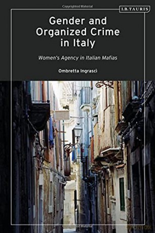 Gender and Organized Crime in Italy: Women's Agency in Italian Mafias - Ombretta Ingrasci [KSIĄŻKA]