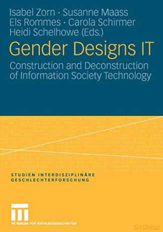 Gender Designs IT: Construction and Deconstruction of Information Society Technology Studien Interdisziplinäre Geschlechterforschung, 13 - Isabel Zorn [KSIĄŻKA]
