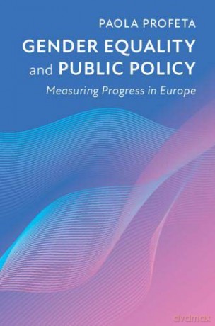 Gender Equality and Public Policy: Measuring Progress in Europe - Paola Profeta [KSIĄŻKA]