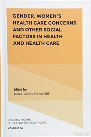Gender, Women's Health Care Concerns and Other Social Factors in Health and Health Care Research in the Sociology of Health Care: 36 - Jennie Jacobs Kronenfeld [KSIĄŻKA]