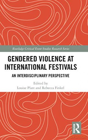 Gendered Violence at International Festivals: An Interdisciplinary Perspective Routledge Critical Event Studies Research Series. - Louise Platt [KSIĄŻKA]
