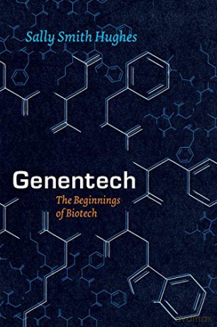 Genentech: The Beginnings of Biotech Synthesis - Sally Smith Hughes [KSIĄŻKA]