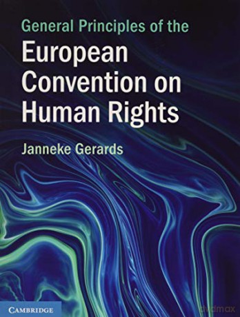 General Principles of the European Convention on Human Rights - Janneke Gerards [KSIĄŻKA]
