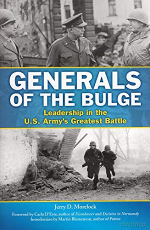 Generals of the Bulge: Leadership in the U.S. Army's Greatest Battle - Carlo D'Este [KSIĄŻKA]