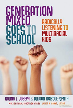 Generation Mixed Goes to School: Radically Listening to Multiracial Kids Multicultural Education Series [KSIĄŻKA]