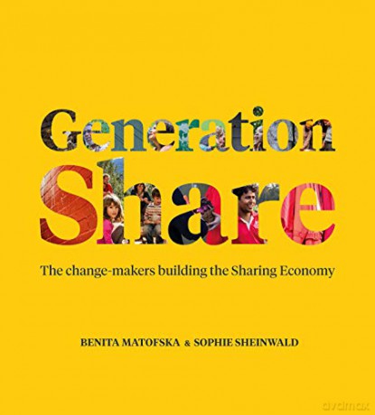 Generation Share: The Change-Makers Building the Sharing Economy - Benita Matofska [KSIĄŻKA]