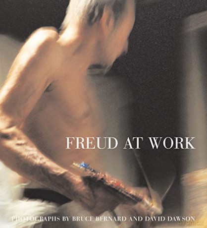 Freud At Work: Lucian Freud In Conversation With Sebastian Smee. Photographs By David Dawson And Bruce Bernard - Lucian Freud [KSIĄŻKA]