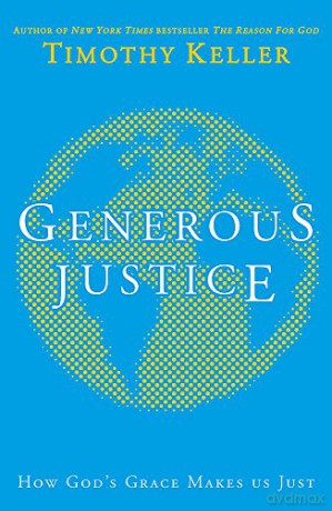 Generous Justice: How God's Grace Makes Us Just Law, Justice and Power - Timothy Keller [KSIĄŻKA]