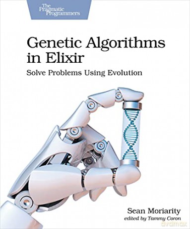Genetic Algorithms in Elixir: Solve Problems Using Evolution - Sean Moriarity [KSIĄŻKA]