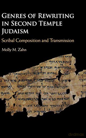 Genres of Rewriting in Second Temple Judaism: Scribal Composition and Transmission - Molly M. Zahn [KSIĄŻKA]