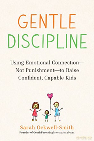 Gentle Discipline: Using Emotional Connection--Not Punishment--To Raise Confident, Capable Kids - Sarah Ockwell-Smith [KSIĄŻKA]
