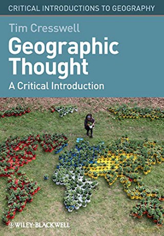 Geographic Thought: A Critical Introduction Critical Introductions to Geography: 8 - Tim Cresswell [KSIĄŻKA]