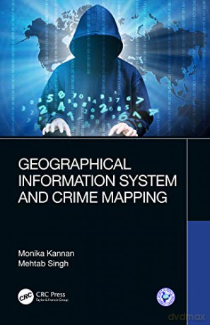 Geographical Information System and Crime Mapping - Mehtab Singh [KSIĄŻKA]