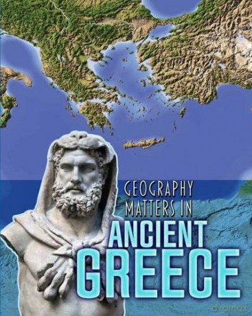 Geography Matters in Ancient Greece Geography Matters in Ancient Civilizations - Melanie Waldron [KSIĄŻKA]
