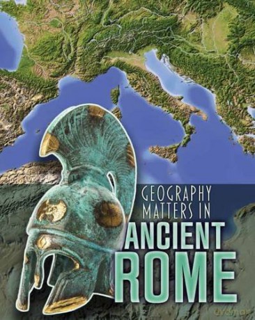 Geography Matters in Ancient Rome Geography Matters in Ancient Civilizations - Melanie Waldron [KSIĄŻKA]