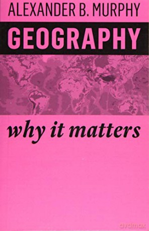 Geography: Why It Matters - Alexander B. Murphy [KSIĄŻKA]