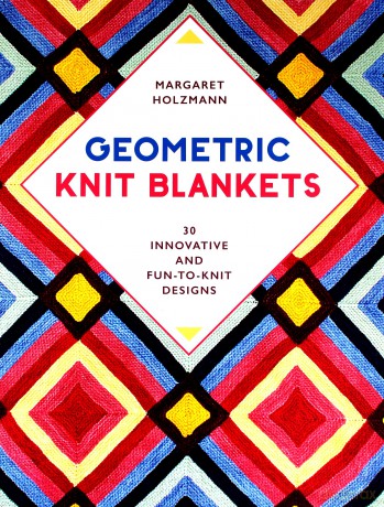 Geometric Knit Blankets: 30 innovative and fun-to-knit designs - Margaret Holzmann [KSIĄŻKA]