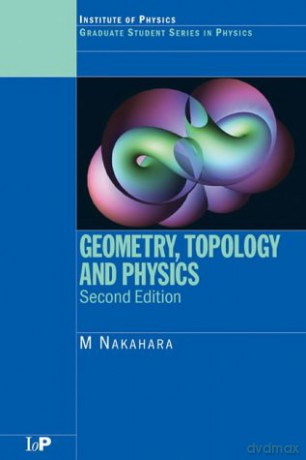 Geometry, Topology and Physics, Second Edition Graduate Student Series in Physics - Mikio Nakahara [KSIĄŻKA]