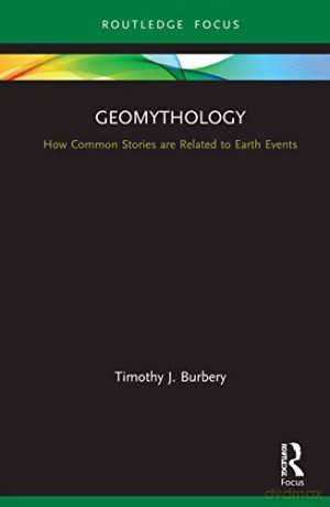 Geomythology: How Common Stories Reflect Earth Events Routledge Focus on Literature - Timothy J. Burbery [KSIĄŻKA]