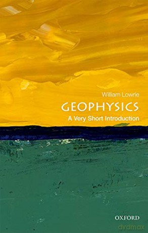 Geophysics: A Very Short Introduction Very Short Introductions - William Lowrie [KSIĄŻKA]
