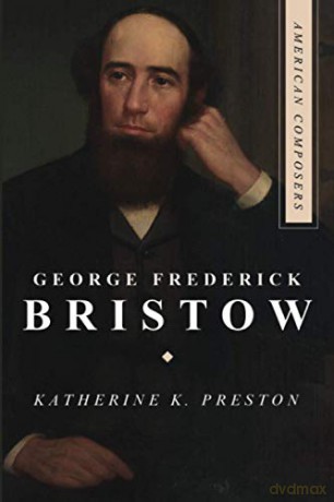George Frederick Bristow American Composers - Katherine K. Preston [KSIĄŻKA]