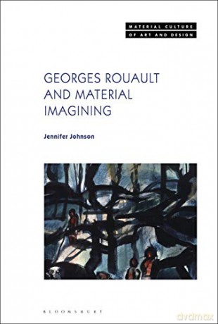 Georges Rouault and Material Imagining Material Culture of Art and Design - Jennifer Johnson [KSIĄŻKA]