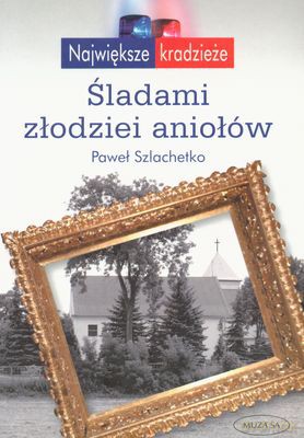 Śladami Złodziei Aniołów - Paweł Szlachetko [KSIĄŻKA]