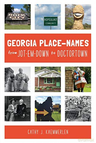 Georgia Place Names from Jot-em-Down to Doctortown ARCADIA - Cathy J. Kaemmerlen [KSIĄŻKA]