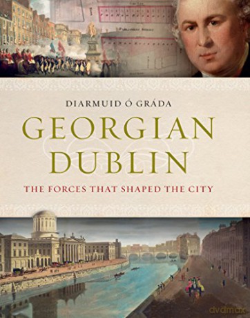Georgian Dublin: The Forces That Shaped the City - Diarmuid O. Grada [KSIĄŻKA]