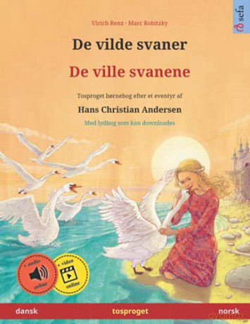 De Vilde Svaner - De Ville Svanene (Dansk - Norsk): Tosproget Bornebog Efter Et Eventyr Af Hans Christian Andersen, Med Lydbog Som Kan Downloades (Sefa Billedboger Pa To Sprog) - Ulrich Renz [KSIĄŻKA]