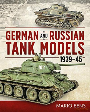 German and Russian Tank Models 1939-45 - Mario Eens [KSIĄŻKA]